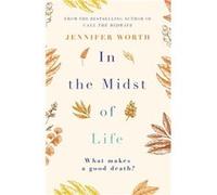 In The Midst Of Life Jennifer Worth, Scm Srn (Auteur)