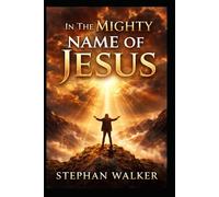 In The Mighty Name of Jesus: A Life Transformed