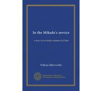 In the Mikado's service: a story of two battle summers in China