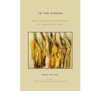 In the Mirror: New and Selected Poems of Wong Phui Nam