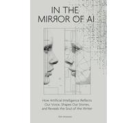In the Mirror of AI: How Artificial Intelligence Reflects Our Voice, Shapes Our Stories, and Reveals the Soul of the Writer
