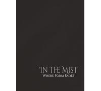 In The Mist: Where Form Fades: | Write | Sketch | Plan | Reflect | Create | B&W Interior | 110 Unlined numbered pages | 8.25 x 11 |