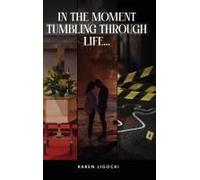In The Moment, Tumbling Through Life