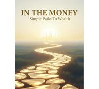 In The Money: Simple Paths To Wealth