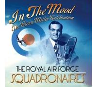 In The Mood - The Glenn Miller Celebration by The Royal Air Force Squadronaires