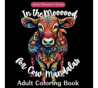 In the Moooood for Cow Mandalas Adult Coloring Book: Bold & Simple Mandalas for Zen, Joyful Mindfulness, Relaxation & Stress Relief