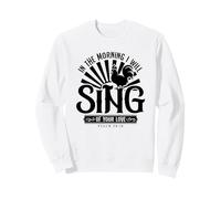 in The Morning I Will Sing of Your Love Psaum 59:16 Sweatshirt