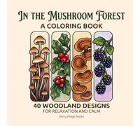 In the Mushroom Forest: Coloring Book with 40 Woodland Designs for Relaxation and Calm