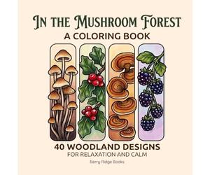 In the Mushroom Forest: Coloring Book with 40 Woodland Designs for Relaxation and Calm