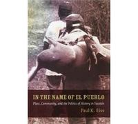 In the Name of El Pueblo by Paul Eiss Eiss, Paul K. (Auteur)