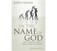 In the Name of God: The Evolutionary Origins of Religious Ethics and Violence Teehan, John (Auteur)