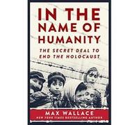 In the Name of Humanity: The Secret Deal to End the Holocaust - [Version Originale] Inconnu (Auteur)