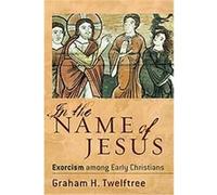 In the Name of Jesus Graham H. Twelftree (Auteur)