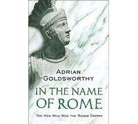 In the Name of Rome: The Men Who Won the Roman Empire