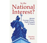 In the National Interest? British Foreign Policy, Past, Present and Future - Jeremy Black - Pharos Publishing - ebook (ePub) - Livre