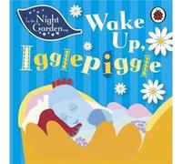 In the Night Garden: Wake Up, Igglepiggle Davenport, Andrew (Auteur)