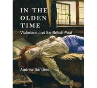 In The Olden Time: Victorians And The British Past