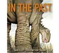 In the Past From Trilobites to Dinosaurs to Mammoths in More Than 500 Million Years by David Elliott & Illustrated by Matthew Trueman David Elliott Illustrated by Matthew Trueman (Auteur)