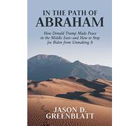 In the Path of Abraham: How Donald Trump Made Peace in the Middle East-and How to Stop Joe Biden from Unmaking It