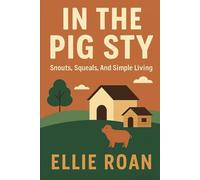 In The Pig Sty: Snouts, Squeals, and Simple Living