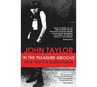 In The Pleasure Groove: Love, Death and Duran Duran