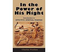 In The Power Of His Might Introduction To Effective Spiritual Warfare