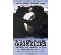 In the Presence of Grizzlies by Andrea Peacock Andrea Peacock, Doug Peacock (Auteur)