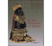 In The Presence Of Spirits: African Art From The National Museum Of Ethnology, Lisbon
