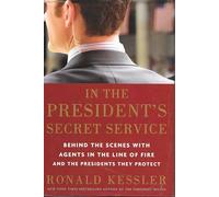 In the President's Secret Service: Behind the Scenes With Agents in the Line of Fire and the Presidents They Protect