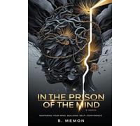 In the Prison of the Mind: Mastering Your Mind, Building Self-Confidence
