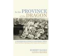In The Province Of The Dragon: The Flower Mountain Quartet, Volume 3: A Pioneer Deaconess In Southern China From The Boxer Uprising To The Communist Insurgency (Studies In Chinese Christianity)