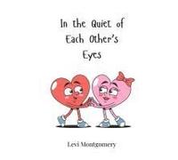 In The Quiet Of Each Other's Eyes