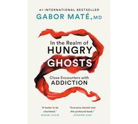 In the Realm of Hungry Ghosts: Close Encounters with Addiction