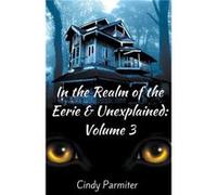 In the Realm of the Eerie amp Unexplained Volume 3 - Cindy Parmiter - Draft2Digital - Livre en Anglais Cindy ParmiterCindy Parmiter (Auteur)