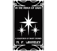 In The Reign Of Light: A Collection Of Short Stories