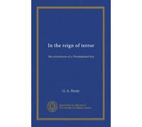 In the reign of terror: the adventures of a Westminster boy