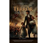 In the Reign of Terror: The Adventures of a Westminster Boy (Complete with Illustrated and Annotated)