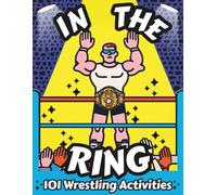 In The Ring: Wrestling Activity Book for Kids Ages 8-12: 101 Puzzles, Games, Mazes, Riddles, Word Searches & Trivia