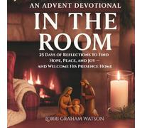 In The Room An Advent Devotional: Step into the First Christmas Story to Find Hope, Peace and Joy