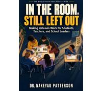 In the Room, Still Left Out: Making Inclusion Work for Students, Teachers, and School Leaders