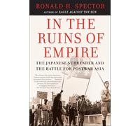 In the Ruins of Empire: The Japanese Surrender and the Battle for Postwar Asia