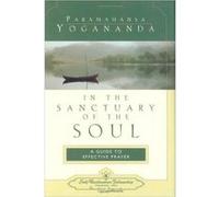 In the Sanctuary of the Soul: A Guide to Effective Prayer
