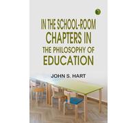 In the School-Room: Chapters in the Philosophy of Education