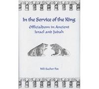 In the Service of the King: Officialdom in Ancient Israel and Judah