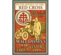 In The Service Of The Red Cross: Walt Disney's Early Adventures: 1918-1919