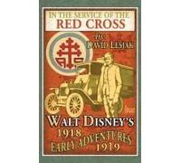 In The Service Of The Red Cross: Walt Disney's Early Adventures: 1918-1919