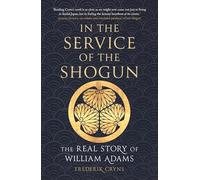 In the Service of the Shogun: The Real Story of William Adams