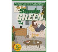 In the Shade of Green: A Houseplant Word Puzzle Retreat 50+ Houseplant-Themed Word Search Puzzles with Answers