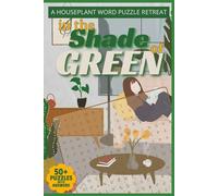 In the Shade of Green: A Houseplant Word Puzzle Retreat 50+ Houseplant-Themed Word Search Puzzles with Answers