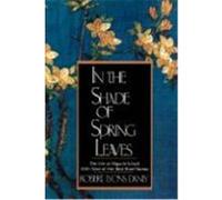In The Shade Of Spring Leaves: The Life Of Higuchi Ichiyo, With Nine Of Her Best Stories